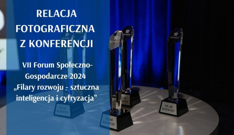 Relacja fotograficzna z Konferencji VII Forum Społeczno-Gospodarczego 2024