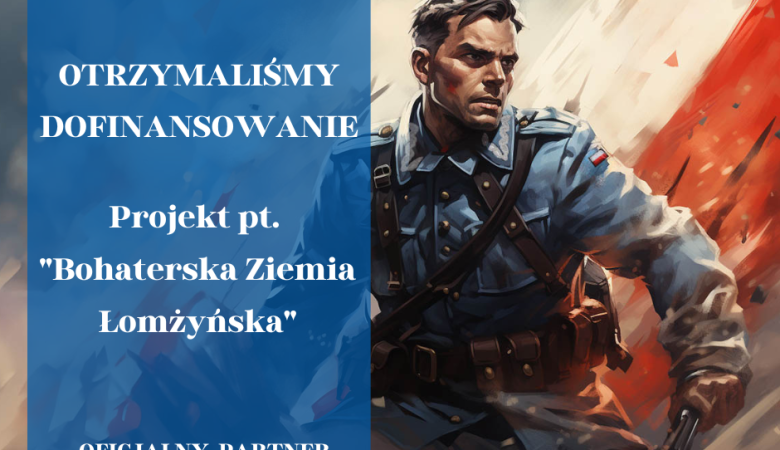 Projekt pt. “Bohaterska ziemia łomżyńska”