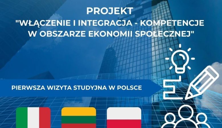 Pierwsza wizyta studyjna w Polsce projektu pt. “Włączenie i integracja – kompetencje w obszarze ekonomii społecznej”