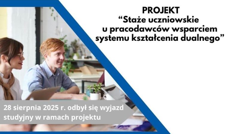 Wyjazd studyjny uczniów w ramach projektu „Staże uczniowskie u pracodawców wsparciem systemu kształcenia dualnego”