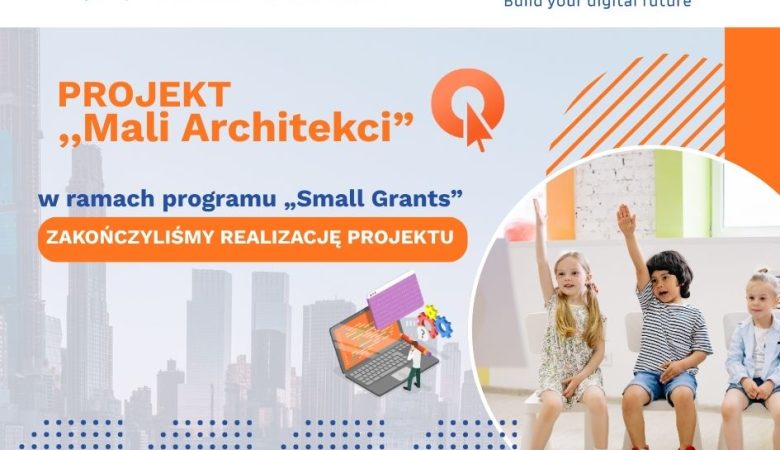 Zakończyliśmy realizację projektu „Mali Architekci”!