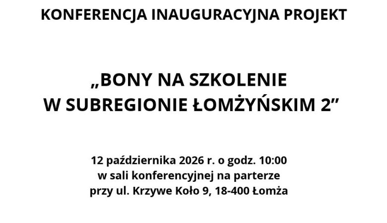 Konferencja inauguracyjna projektu „Bony na szkolenie w subregionie łomżyńskim 2”