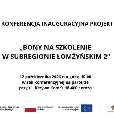 Konferencja inauguracyjna projektu „Bony na szkolenie w subregionie łomżyńskim 2”